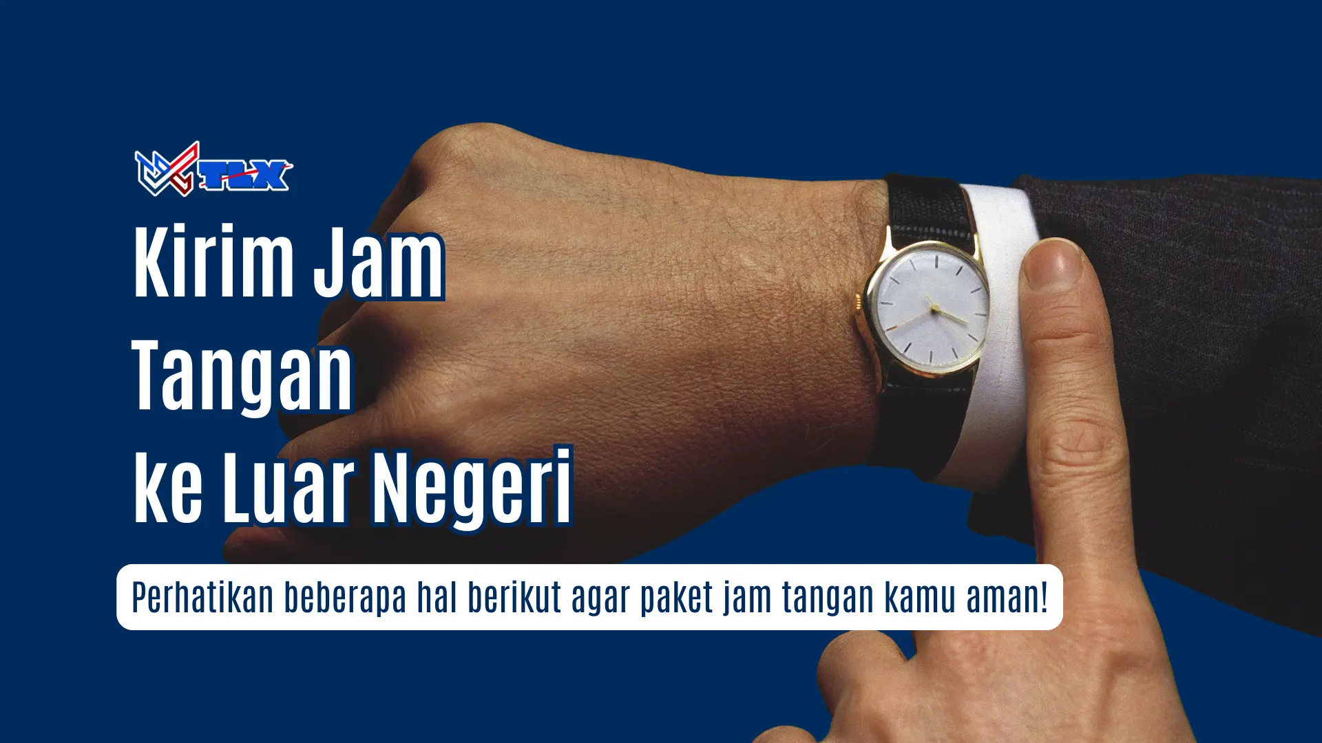 Mudah, Cepat, & Aman Kirim Jam Tangan ke Luar Negeri